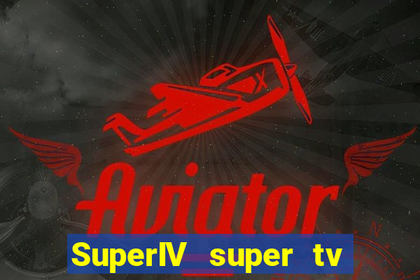 SuperIV super tv ao vivo super super